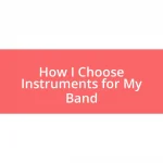 How I Choose Instruments for My Band