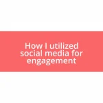 How I utilized social media for engagement