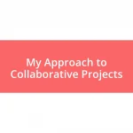 My Approach to Collaborative Projects