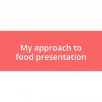 My approach to food presentation