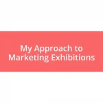 My Approach to Marketing Exhibitions