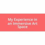 My Experience in an Immersive Art Space