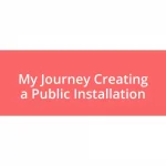 My Journey Creating a Public Installation