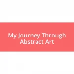 My Journey Through Abstract Art