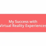 My Success with Virtual Reality Experiences