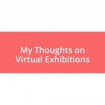 My Thoughts on Virtual Exhibitions