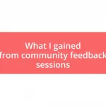 What I gained from community feedback sessions