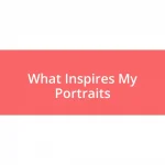 What Inspires My Portraits