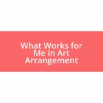 What Works for Me in Art Arrangement