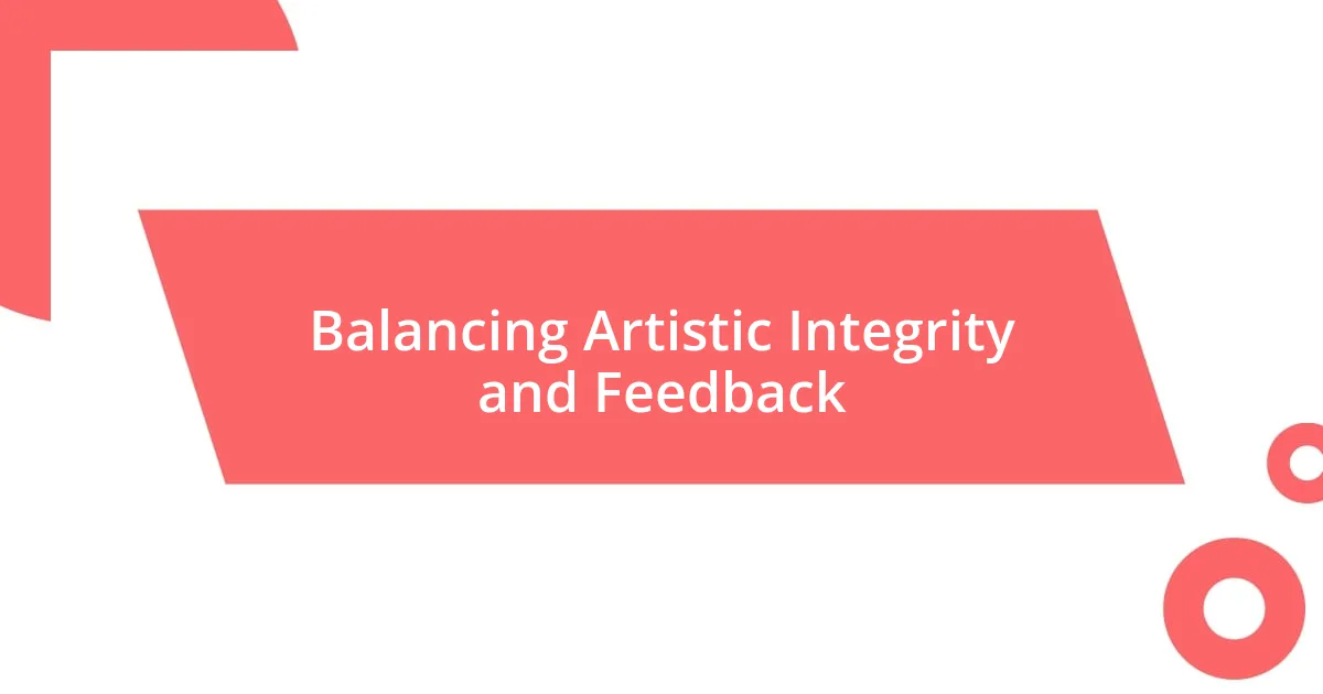 Balancing Artistic Integrity and Feedback