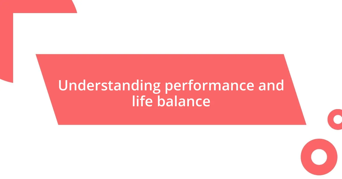 Understanding performance and life balance