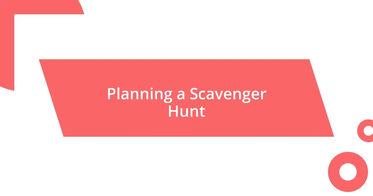 Planning a Scavenger Hunt