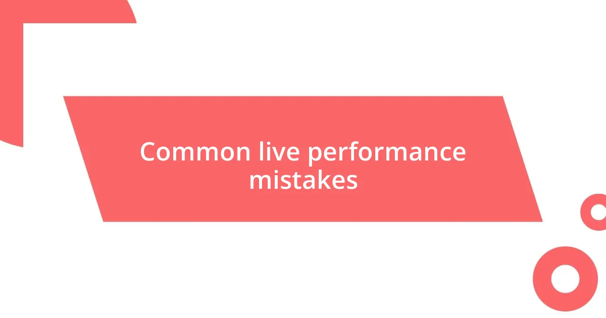 Common live performance mistakes