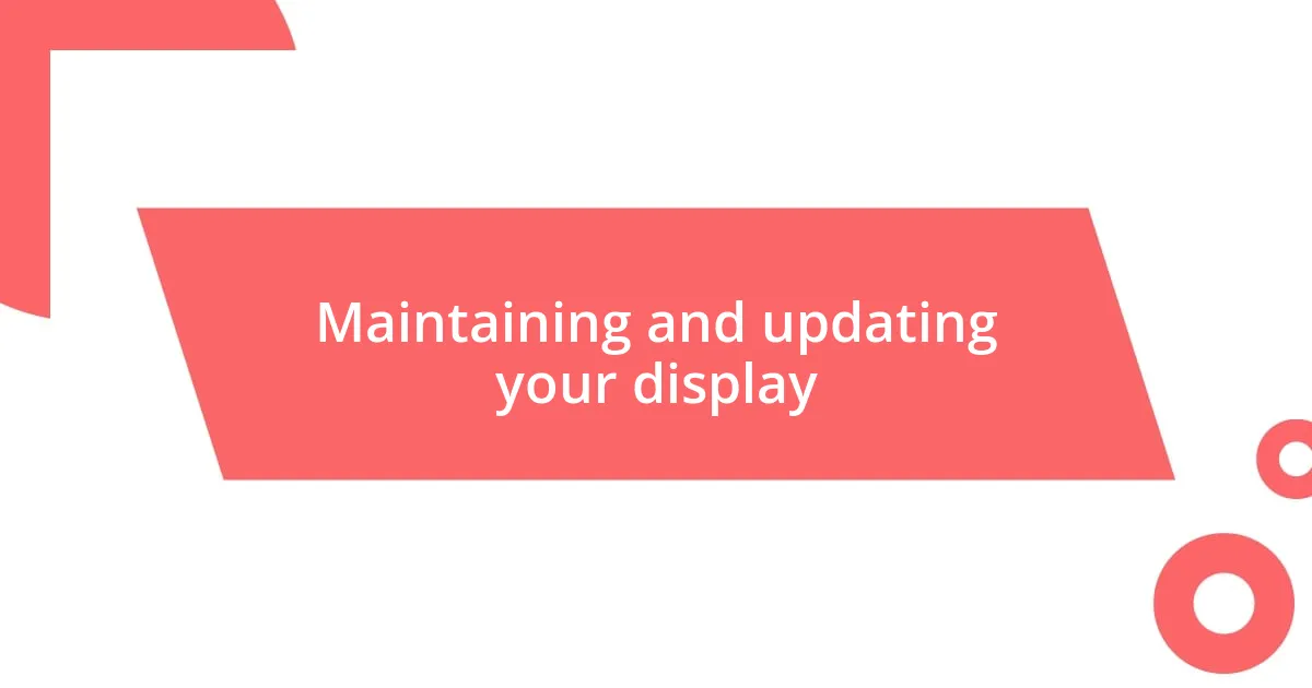 Maintaining and updating your display