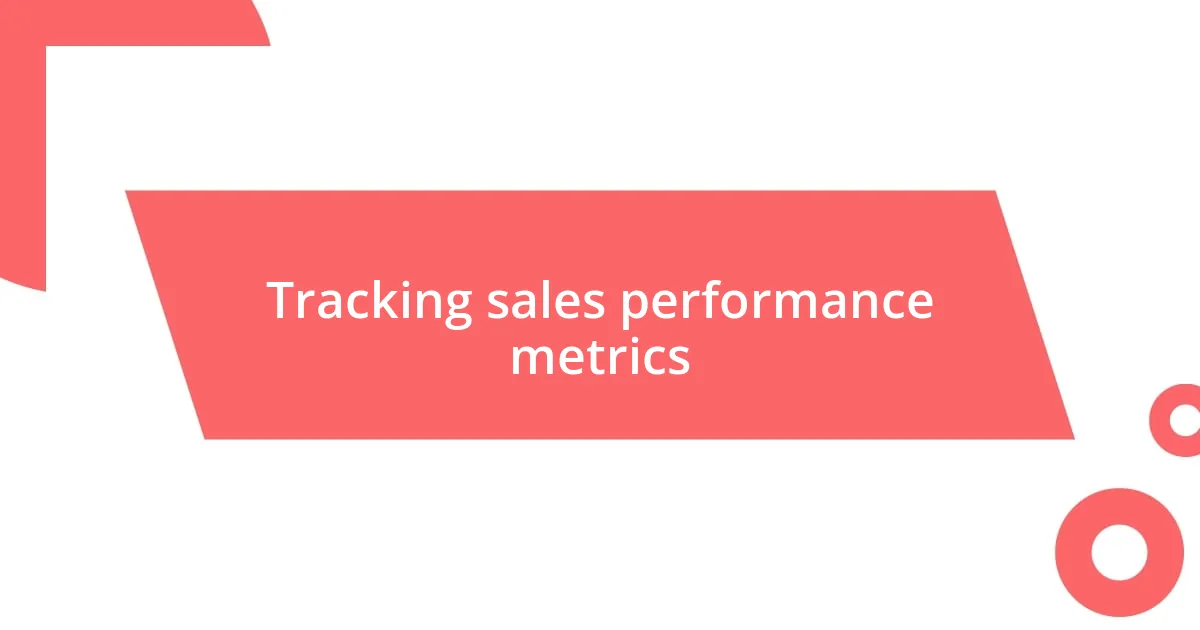 Tracking sales performance metrics