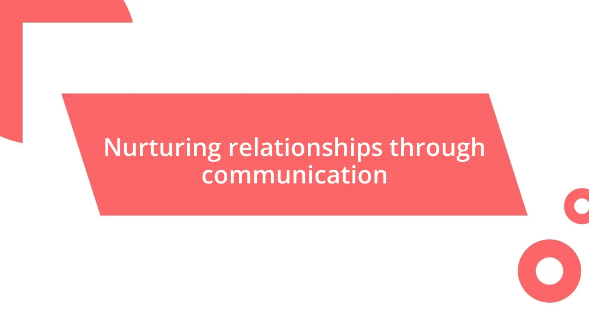 Nurturing relationships through communication