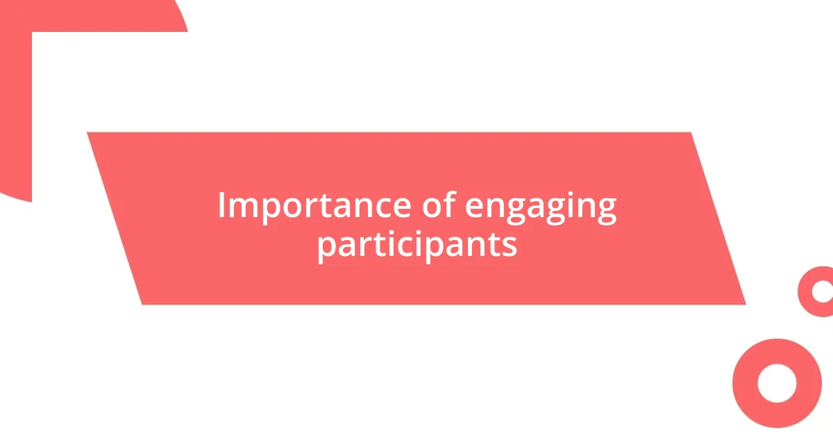 Importance of engaging participants