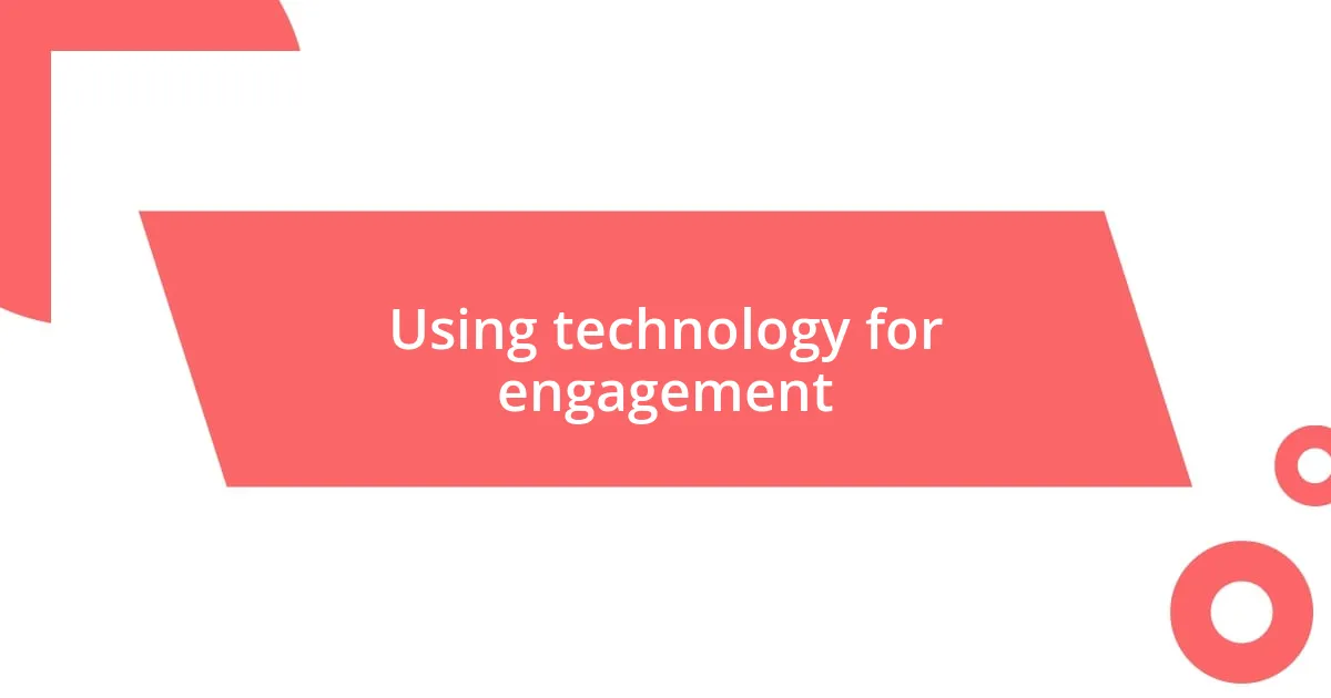 Using technology for engagement