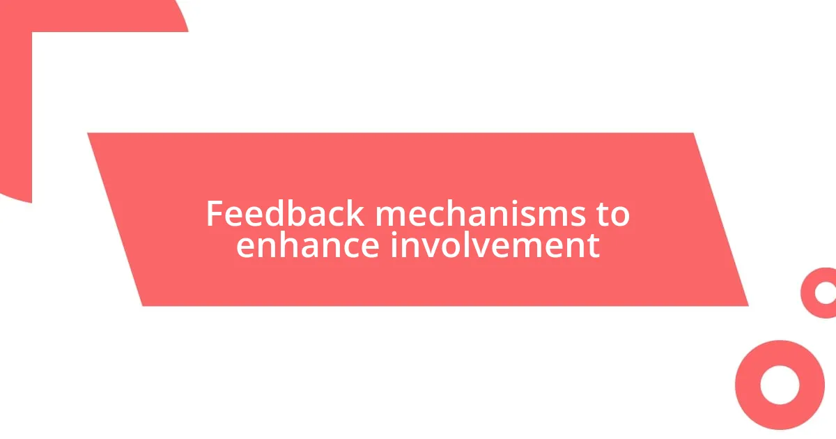 Feedback mechanisms to enhance involvement