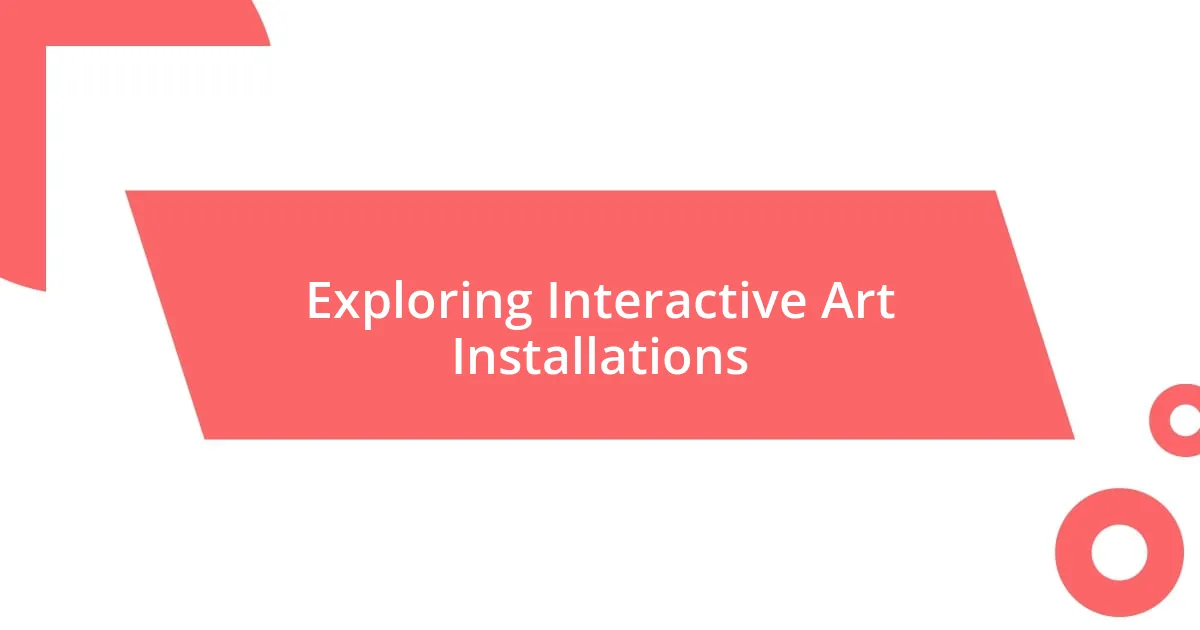 Exploring Interactive Art Installations