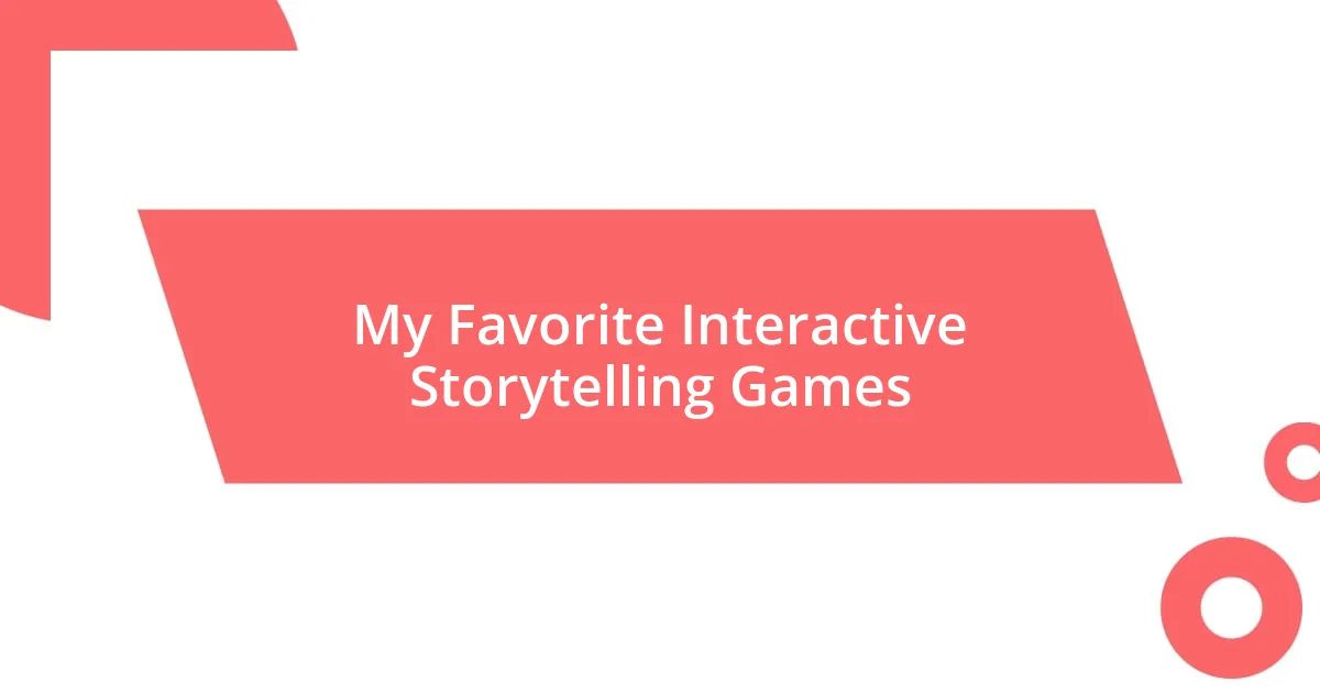 My Favorite Interactive Storytelling Games