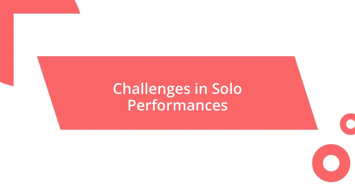 Challenges in Solo Performances