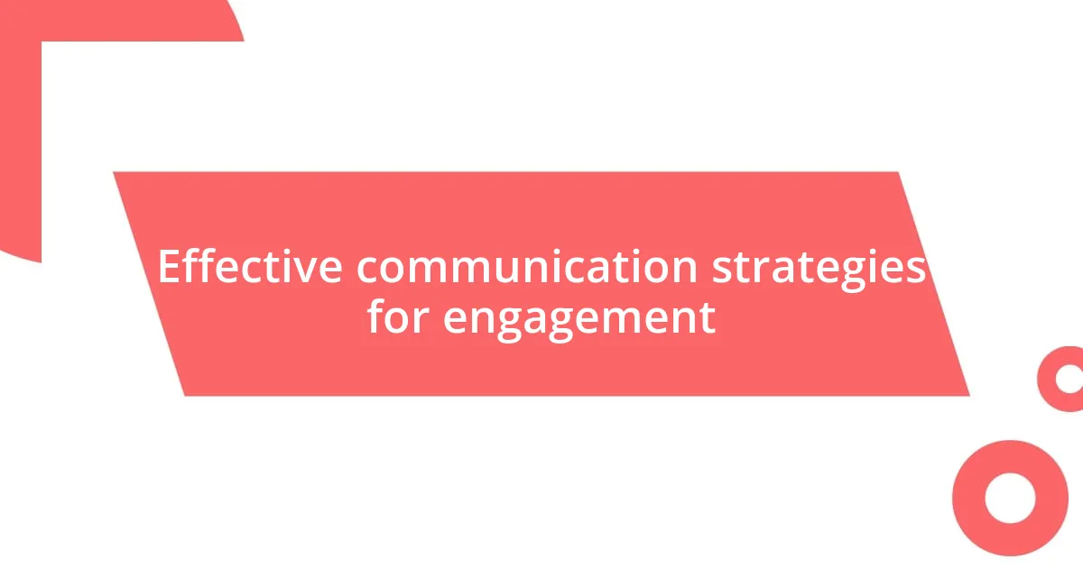 Effective communication strategies for engagement