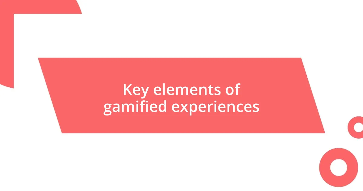 Key elements of gamified experiences