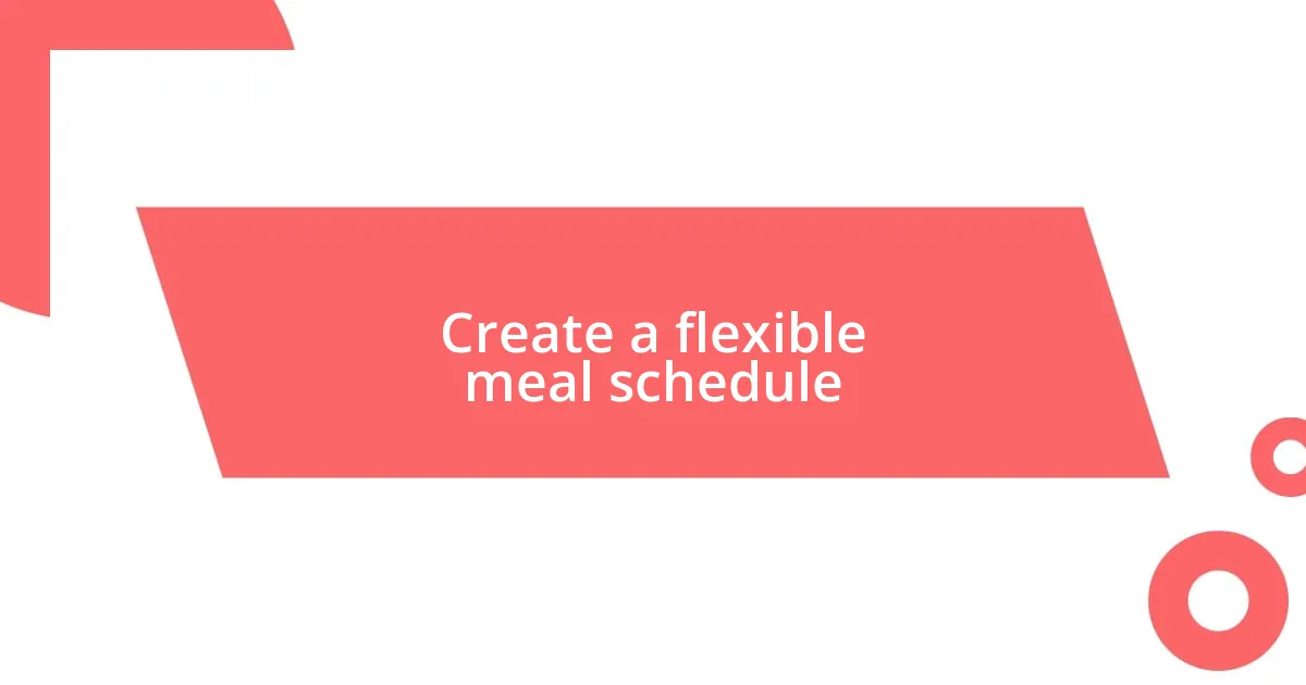 Create a flexible meal schedule