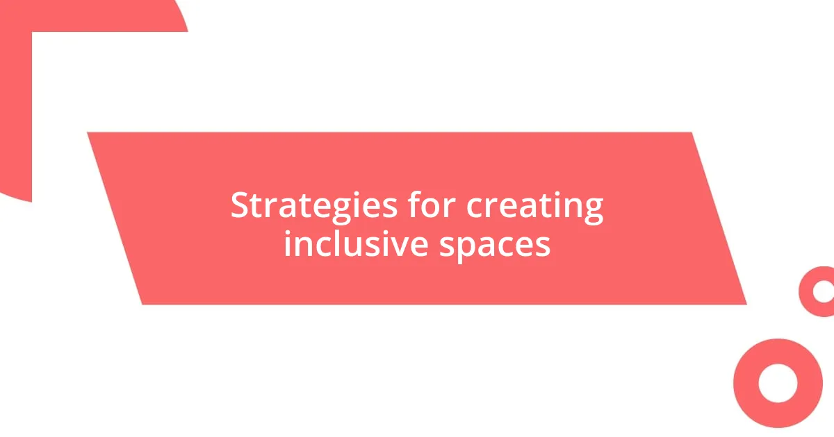 Strategies for creating inclusive spaces