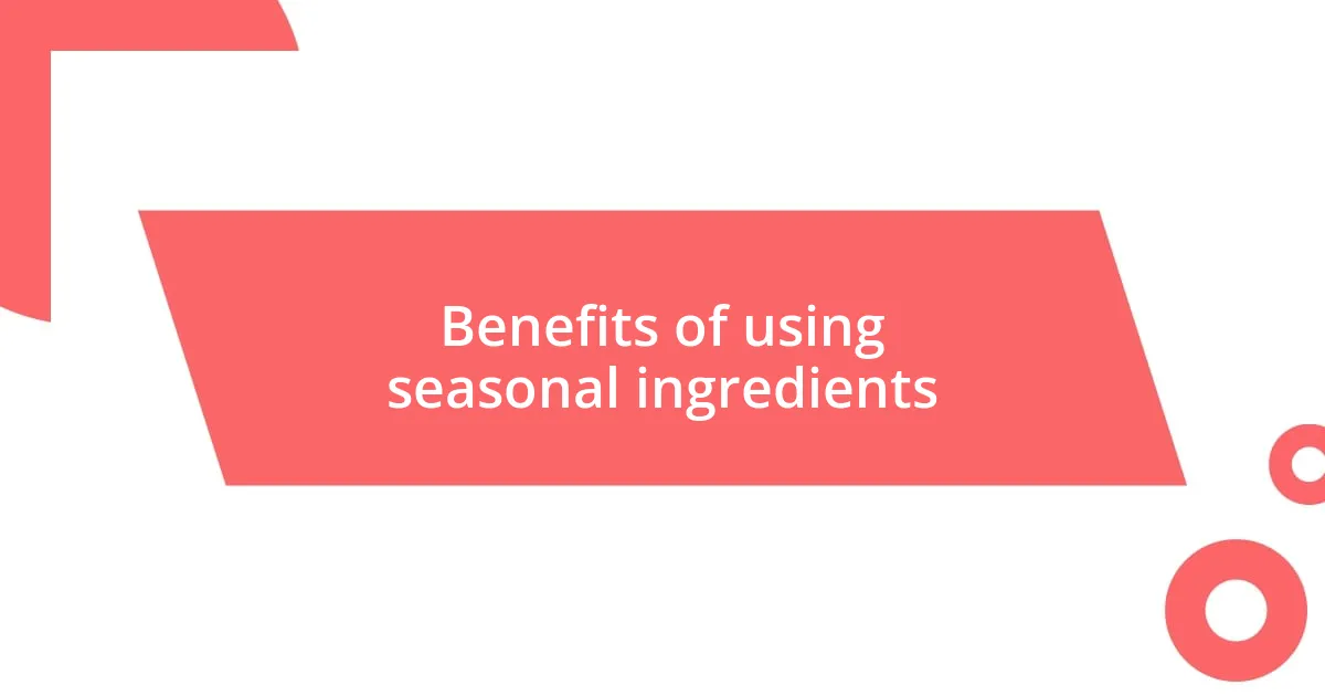 Benefits of using seasonal ingredients